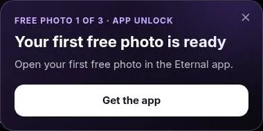 Pop-up saying the first of three free photos is ready and must be opened in the Eternal mobile app